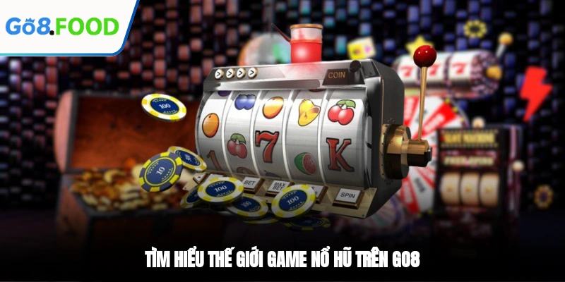 Tìm hiểu thế giới game nổ hũ trên GO8